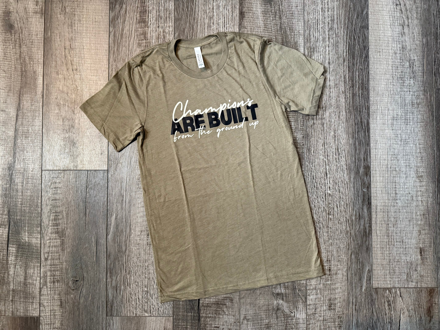 Champions Are Built From the Ground Up Tee