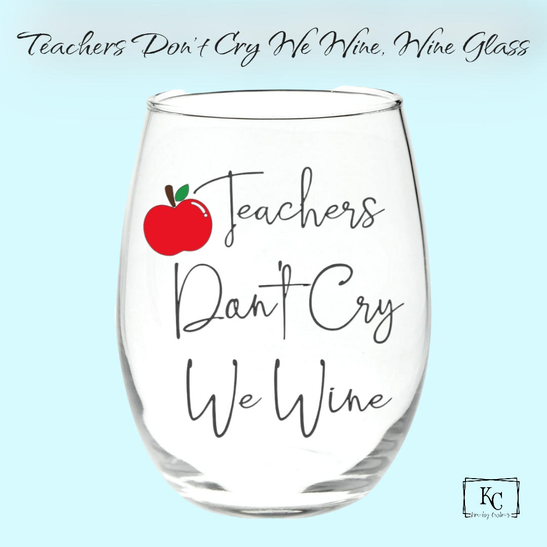 Teachers Don't Cry We Wine, Wine Glass – Kc Kountry Customs