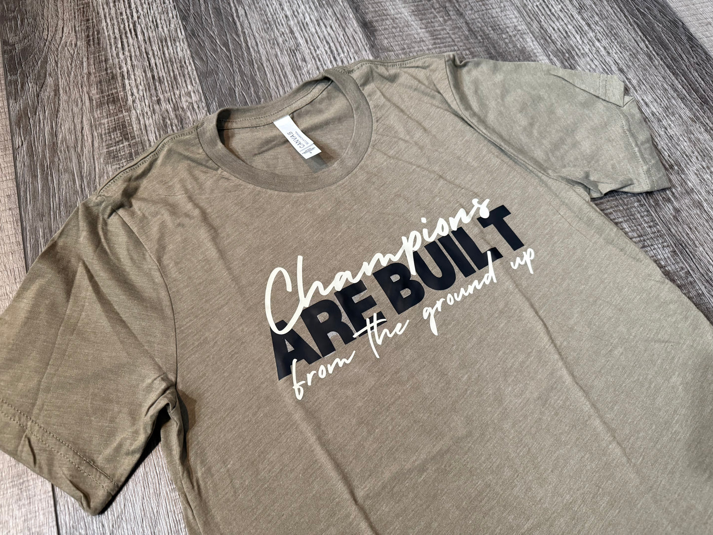 Champions Are Built From the Ground Up Tee