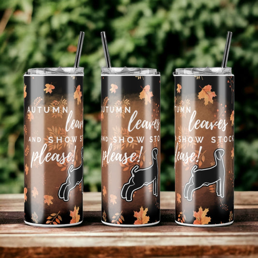 Autumn Leaves and Show Stock Please Tumbler