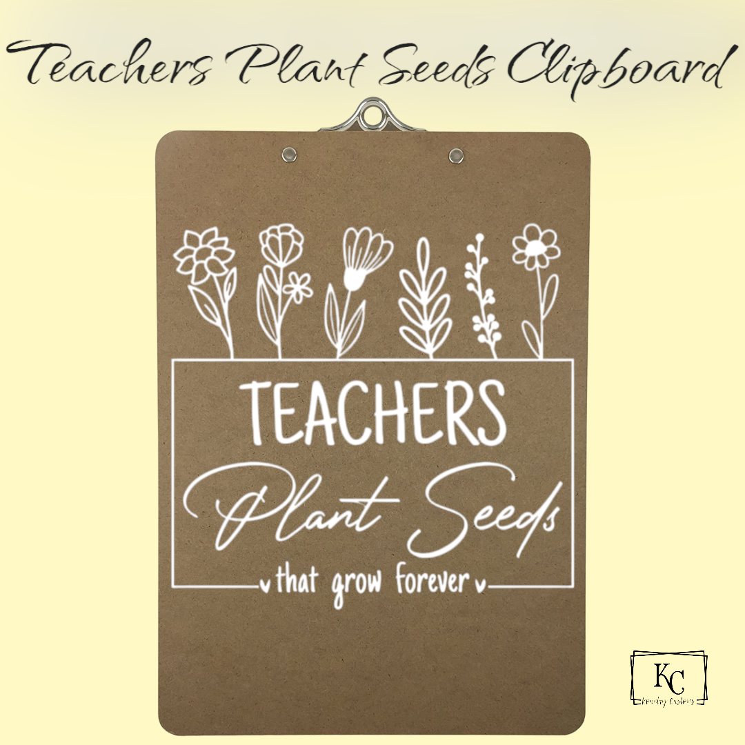 Teachers Plant Seeds That Grow Forever Clipboard